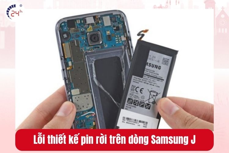 Lỗi pin rời do thiết kế của Samsung J khiến thiết bị hay gặp tình trạng lỗi
