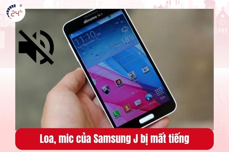 Loa, mic của Samsung J bị hư không phát ra âm thanh