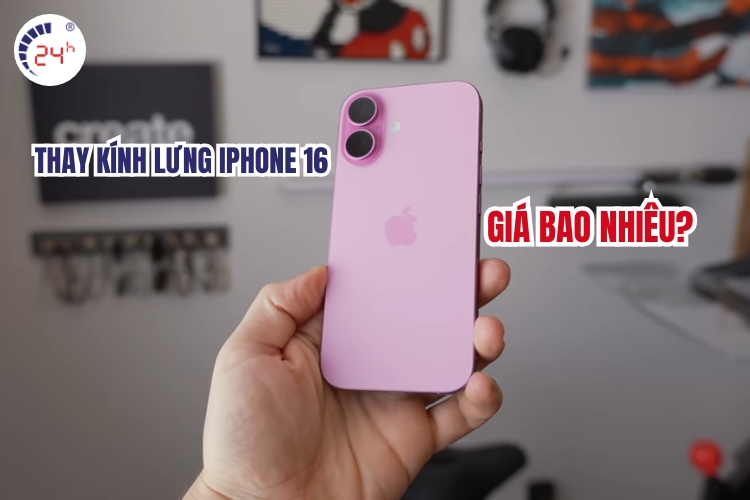 thay kính lưng iphone 16 giá bao nhiêu