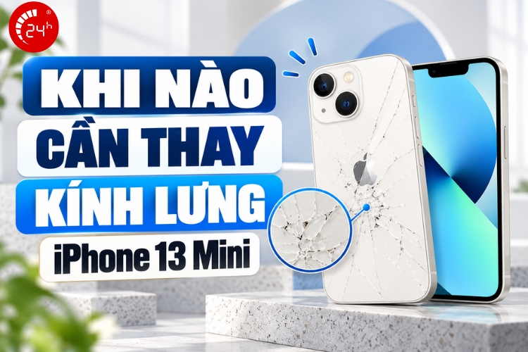 Khi nào cần thay kính lưng iPhone 13 Mini