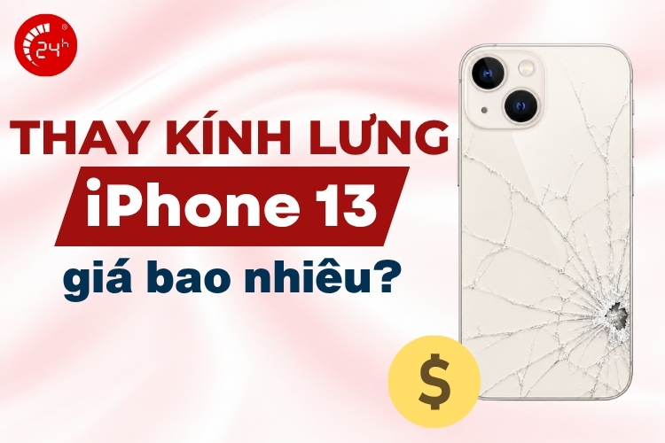 Thay kính lưng iPhone 13 giá bao nhiêu