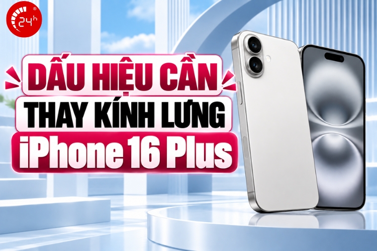 Dấu hiệu cần thay kính lưng iPhone 16 Plus