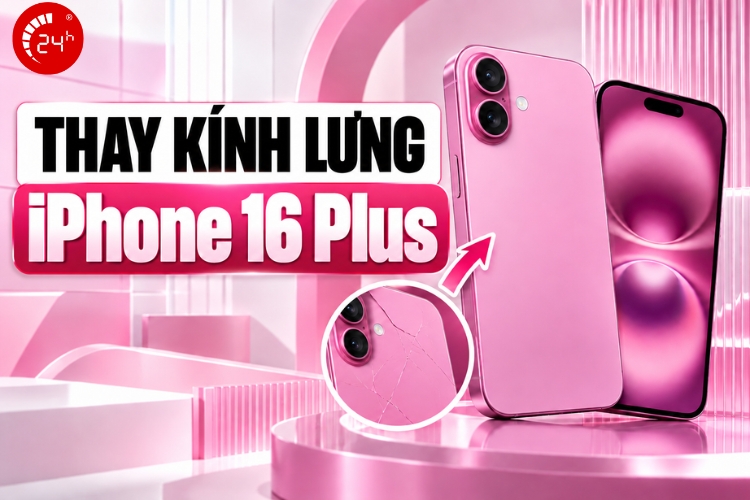 Thay kính lưng iPhone 16 Plus