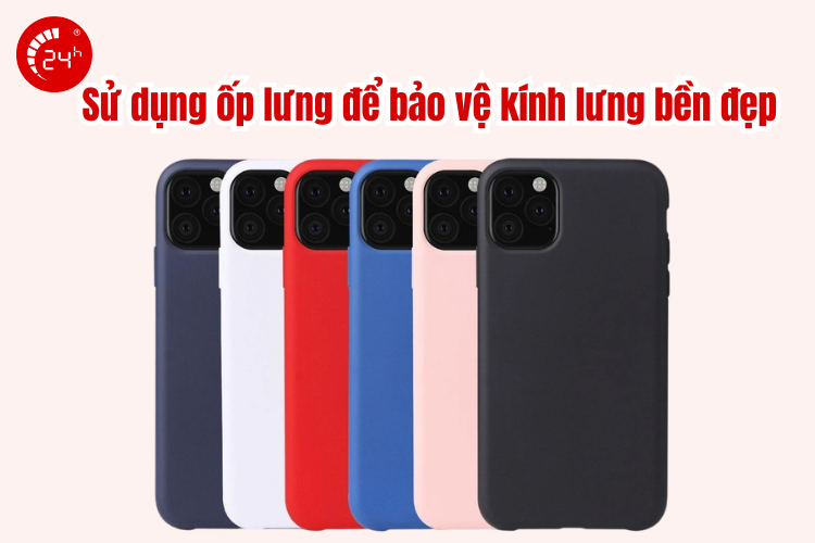 sử dụng ốp lưng để bảo vệ kính lưng iphone