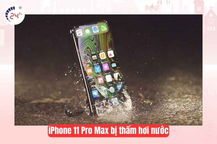Iphone 11 pro max Thấm hơi nước, chất lỏng xâm nhập