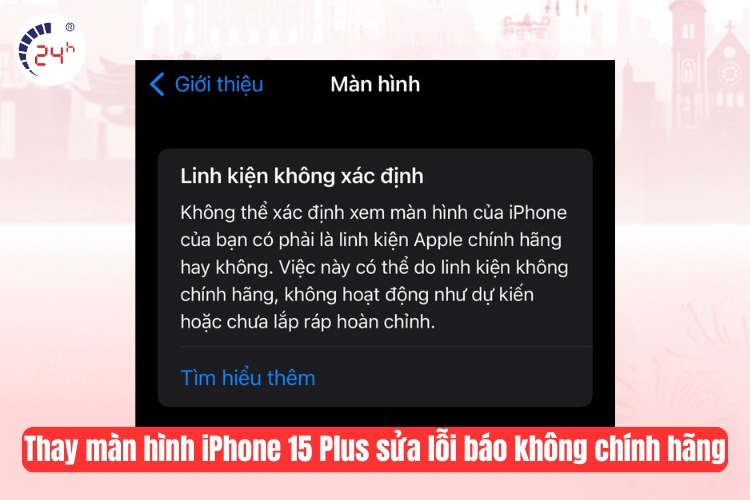Thay màn hình iPhone 15 Plus sửa lỗi báo không chính hãng (còn màn)