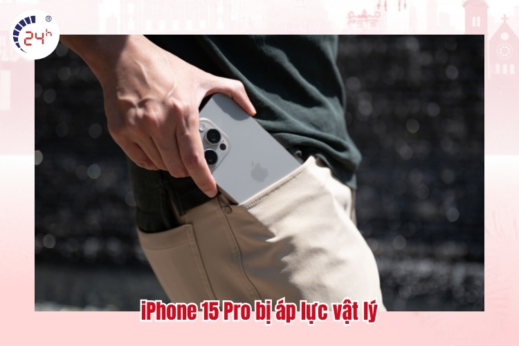 iPhone 15 Pro bị áp lực vật lý