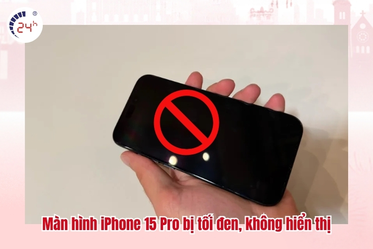 Màn hình iPhone 15 Pro bị tối đen, không hiển thị