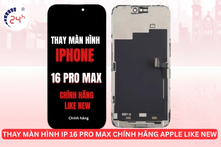 thay Màn hình IP 16 pro max chính hãng Apple like new