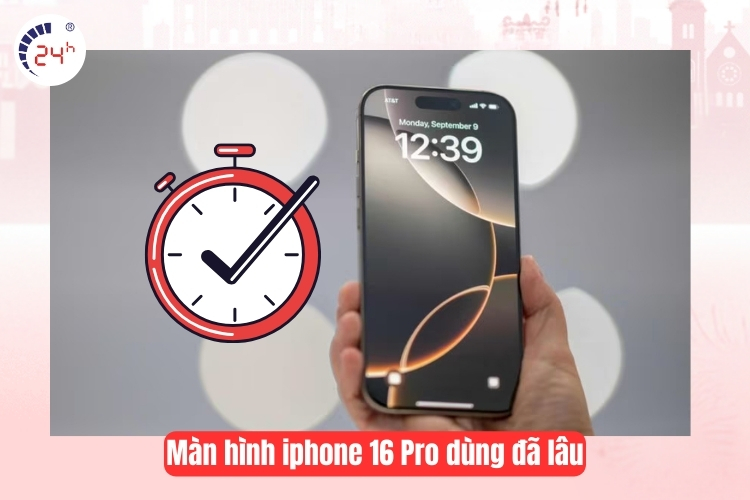 Đã sử dụng lâu iPhone 16 Pro