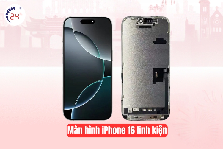 Màn hình iPhone 16 linh kiện