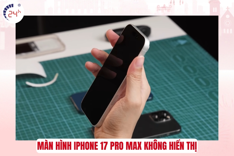 Màn hình iPhone 17 Pro Max không hiển thị