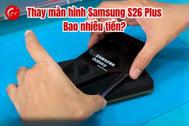 thay màn hình samsung s26 plus giá bao nhiêu