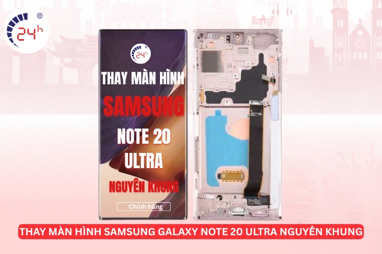 Thay màn hình Samsung Galaxy Note 20 Ultra nguyên khung