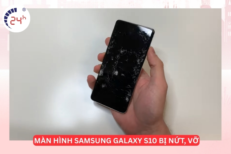 màn hình Samsung Galaxy S10 bị vỡ nứt