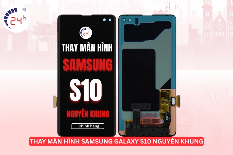 Thay màn hình Samsung S10 nguyên khung