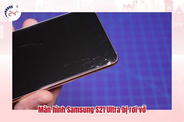 Màn hình Samsung S21 Ultra bị rơi vỡ