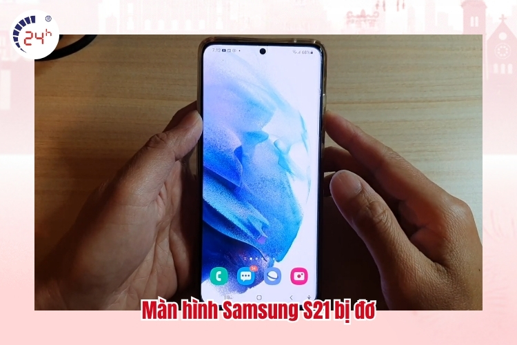 Màn hình Samsung S21 bị đơ
