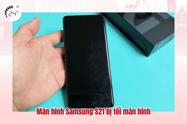 Màn hình Samsung S21 bị tối màn hình