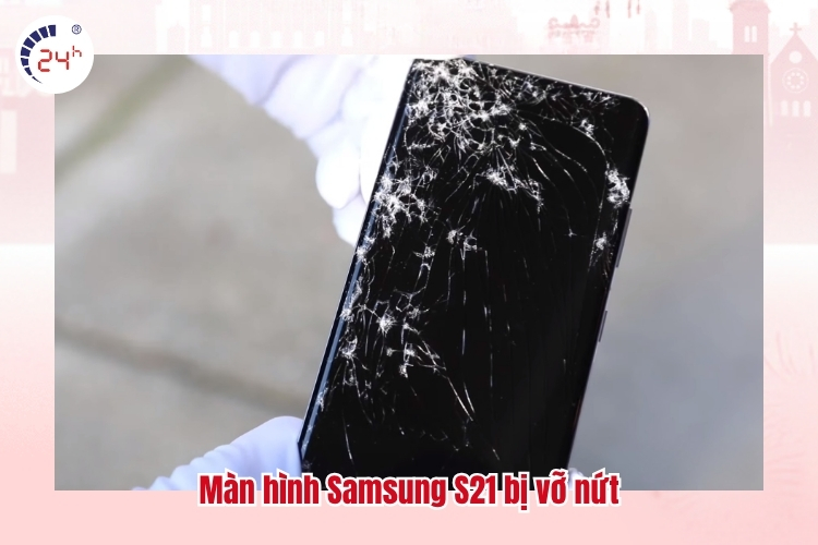 Màn hình Samsung S21 bị vỡ nứt