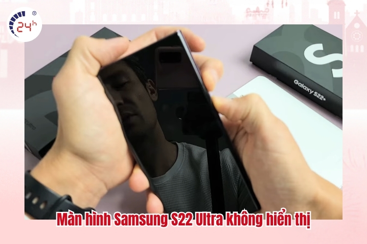 Màn hình Samsung S22 Ultra không hiển thị