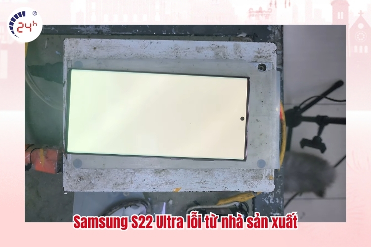 Samsung S22 Ultra lỗi từ nhà sản xuất