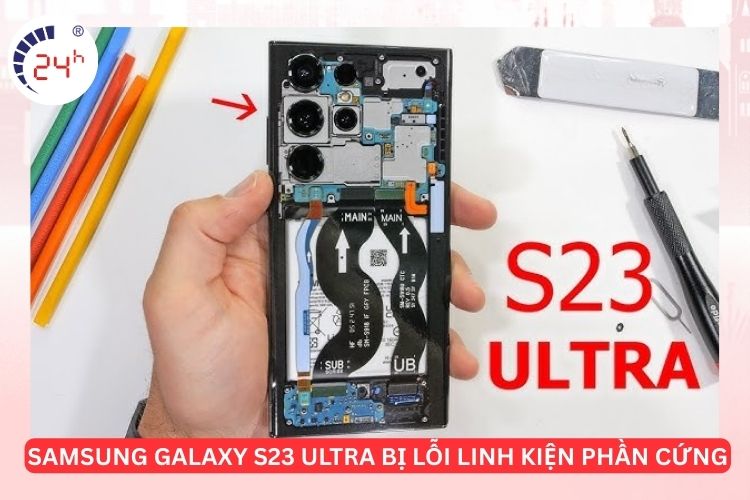 Samsung Galaxy S23 Ultra bị lỗi linh kiện phần cứng