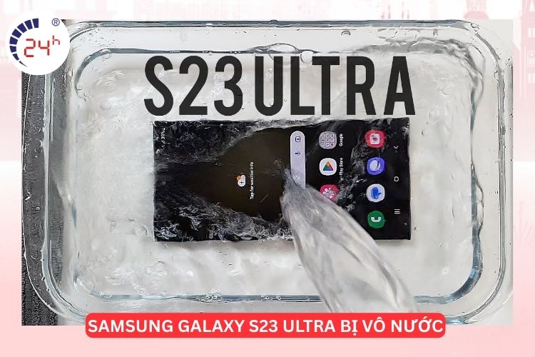 Samsung Galaxy S23 Ultra bị vào nước