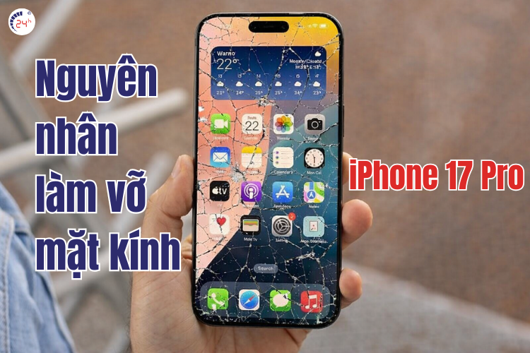 nguyên nhân làm vỡ mặt kính iphone 17 pro