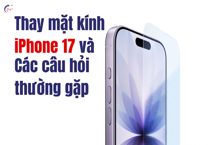 câu hỏi thường gặp kho thay mặt kính iphone 17