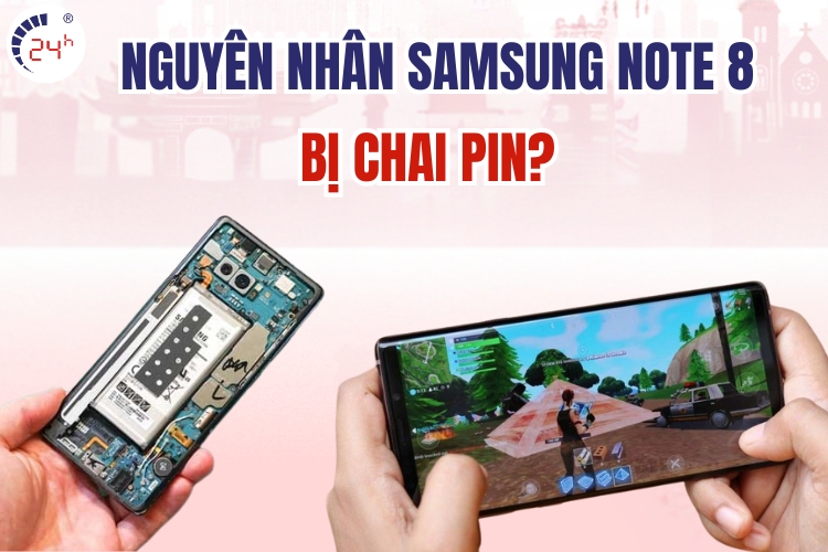 nguyên nhân Samsung Note 8 bị chai pin