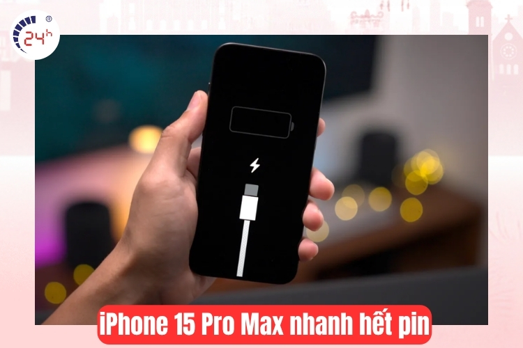iPhone 15 Pro Max nhanh hết pin