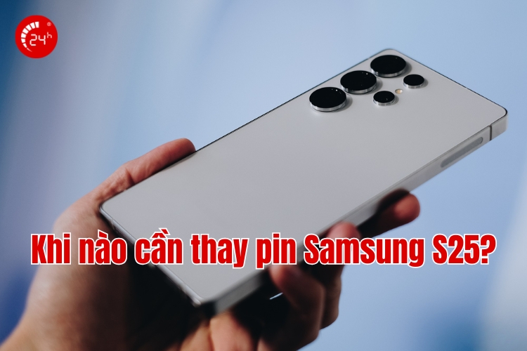 khi nào cần thay pin samsung s25