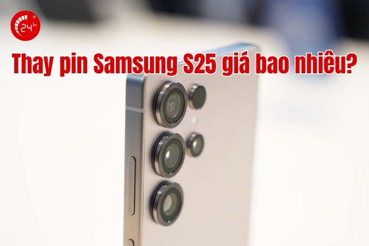thay pin samsung s25 giá bao nhiêu