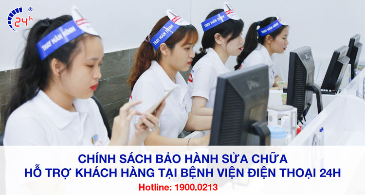 CHÍNH SÁCH BẢO HÀNH SỬA CHỮA TẠI BỆNH VIỆN ĐIỆN THOẠI 24H