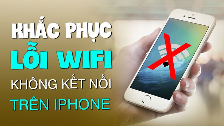 Hướng dẫn sửa lỗi iPhone không bắt được wifi