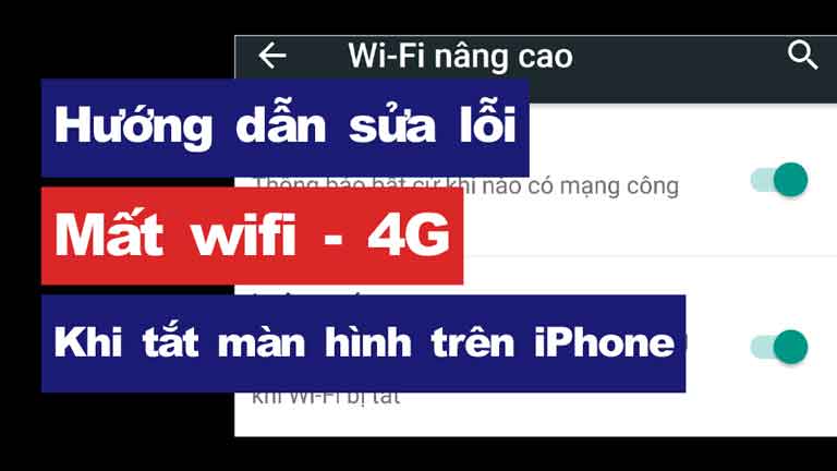 Hướng dẫn sửa lỗi mất wifi - 4G khi tắt màn hình trên iPhone