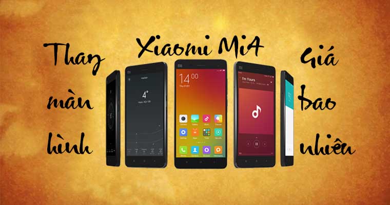 Thầy phán giá thay màn hình Xiaomi Mi4 chính hãng TPHCM Hà Nội bao nhiêu