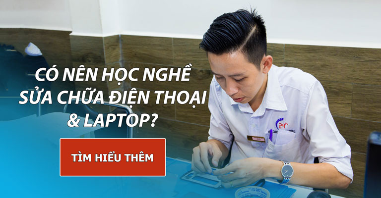 Có nên học nghề kỹ thuật sửa chữa điện thoại và laptop vào năm 2019?