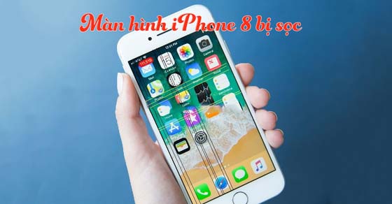 Cách khắc phục màn hình iPhone 8 bị sọc, nhòe, nhiễu miễn phí ngay nhà