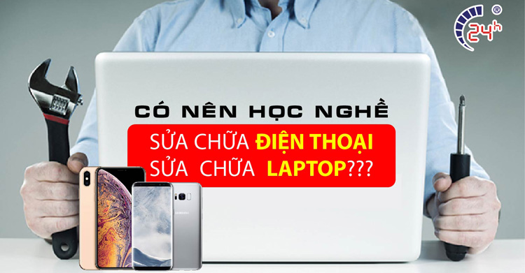 Có nên học nghề sửa chữa điện thoại, sửa chữa máy tính?