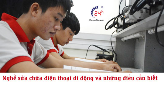 Nghề sửa chữa điện thoại di động và những điều cần biết