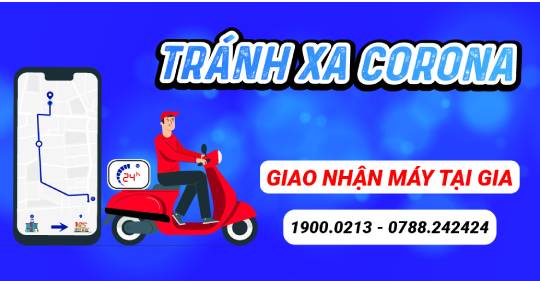 SỬA CHỮA MÙA DỊCH: GIAO NHẬN MÁY TẠI GIA - TRÁNH XA CORONA