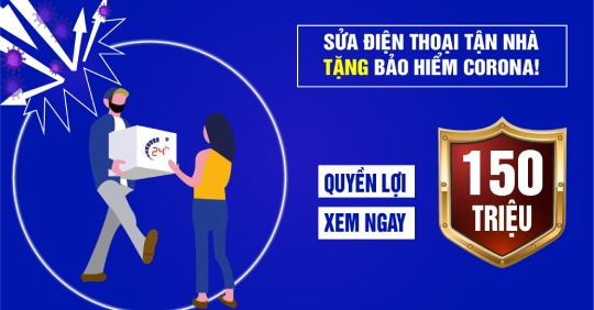 SỬA ĐIỆN THOẠI TẬN NHÀ – TẶNG BẢO HIỂM CORONA – QUYỀN LỢI LÊN ĐẾN 150 TRIỆU ĐỒNG