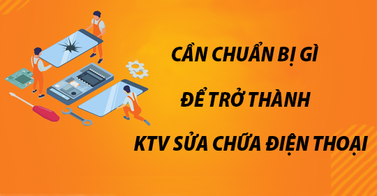 Những lưu ý để trở thành KTV sửa chữa điện thoại chuyên nghiệp