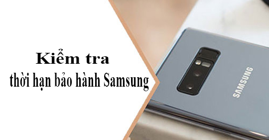 Cách kiểm tra bảo hành điện thoại Samsung chính xác nhất