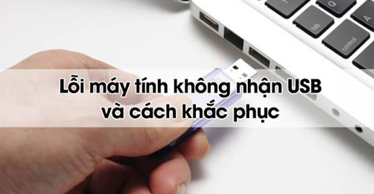 Lỗi Laptop không nhận USB và cách khắc phục đơn giản, hiệu quả tại nhà