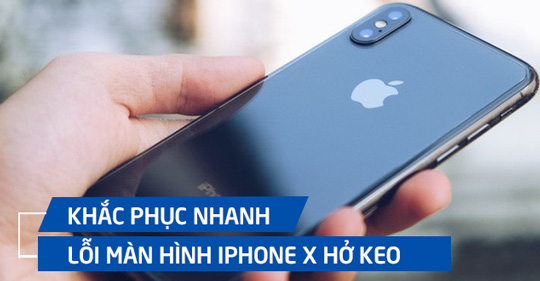 Cách khắc phục màn hình iPhone X bị hở keo đơn giản, nhanh nhất