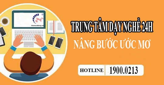 TRUNG TÂM DẠY NGHỀ 24H - NƠI KHƠI NGUỒN ƯỚC MƠ