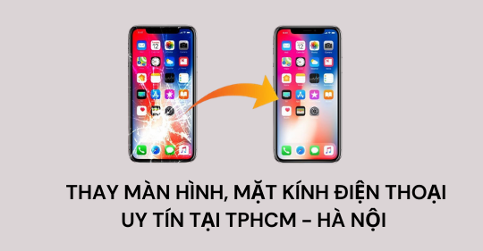 THAY MÀN HÌNH ĐIỆN THOẠI GIÁ RẺ, Ở ĐÂU, CHÍNH HÃNG, UY TÍN NHẤT TP.HCM & HÀ NỘI